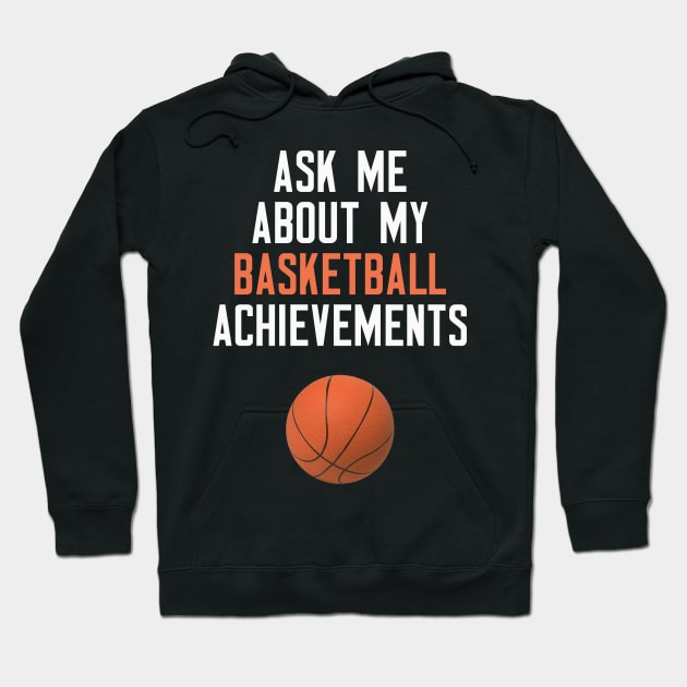 Ask Me About My Basketball Achievements Hoodie by cleverth